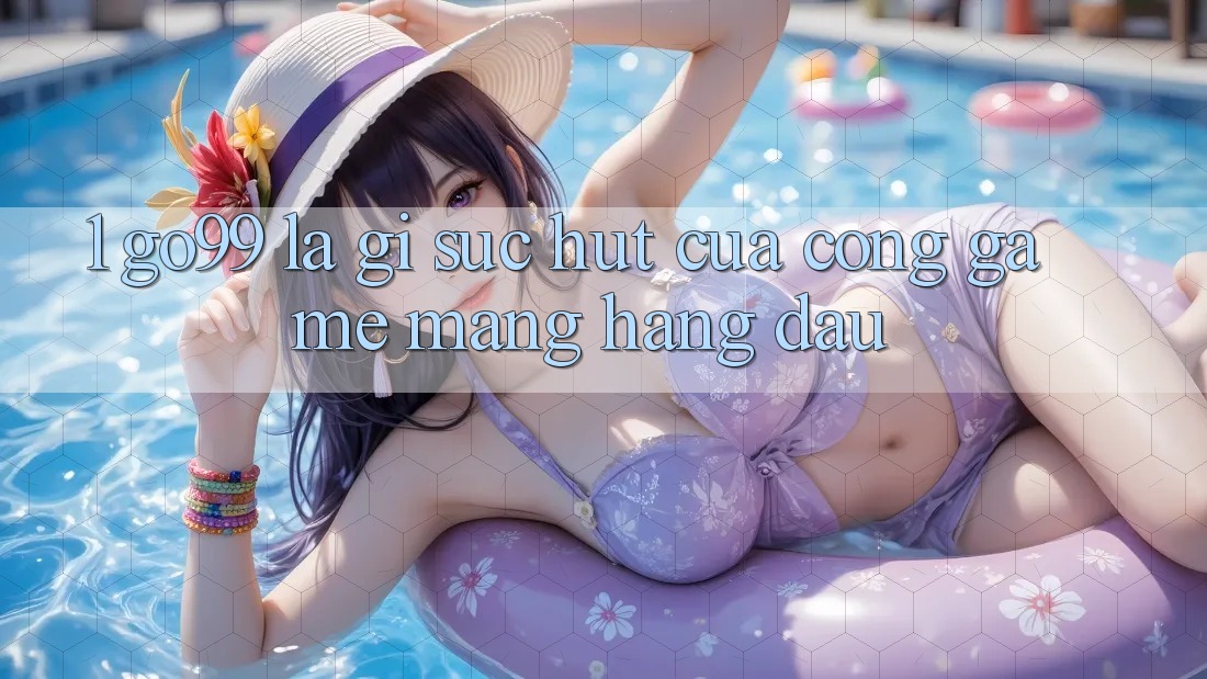 1. Go99 Là Gì? Sức Hút Của Cổng Game mạng Hàng Đầu 1. Go99 Là Gì? Sức Hút Của Cổng Game mạng Hàng Đầu