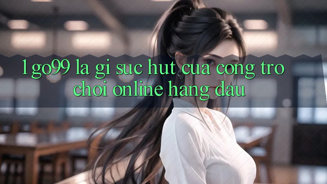 1. Go99 Là Gì? Sức Hút Của Cổng Trò chơi Online Hàng Đầu
