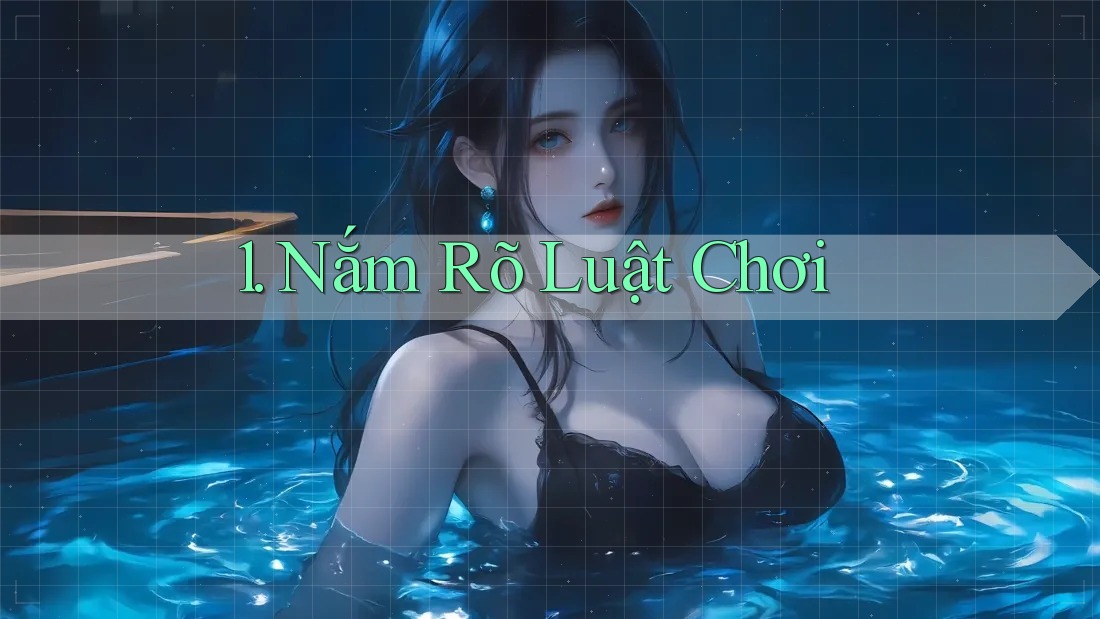 1. Nắm Rõ Luật Chơi 1. Nắm Rõ Luật Chơi