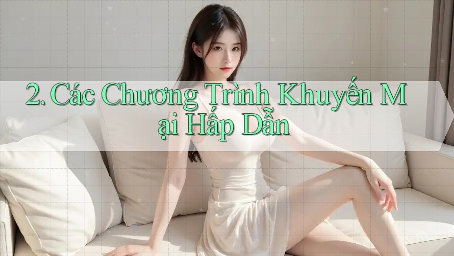 2. Các Chương Trình Khuyến Mại Hấp Dẫn 2. Các Chương Trình Khuyến Mại Hấp Dẫn