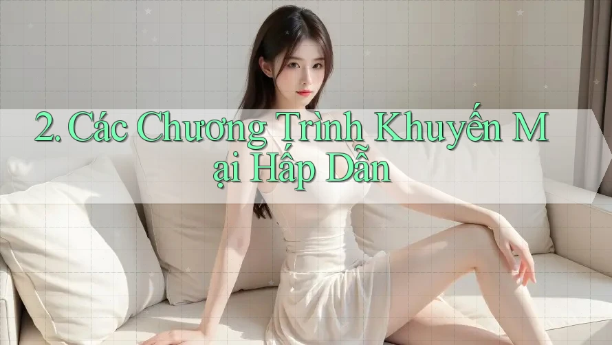 2. Các Chương Trình Khuyến Mại Hấp Dẫn 2. Các Chương Trình Khuyến Mại Hấp Dẫn
