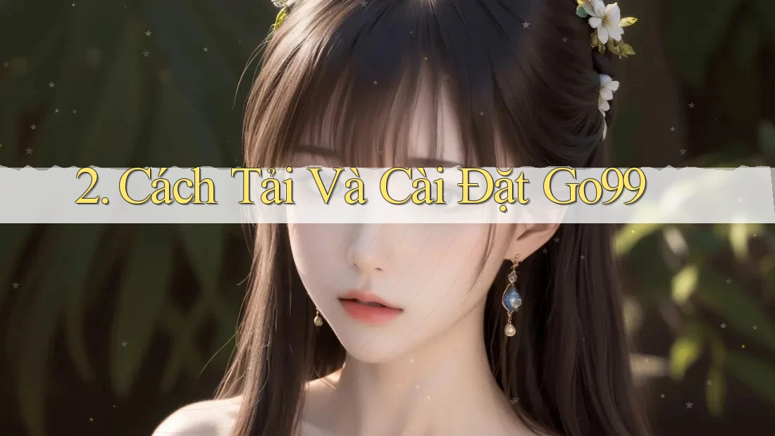 2. Cách Tải Và Cài Đặt Go99