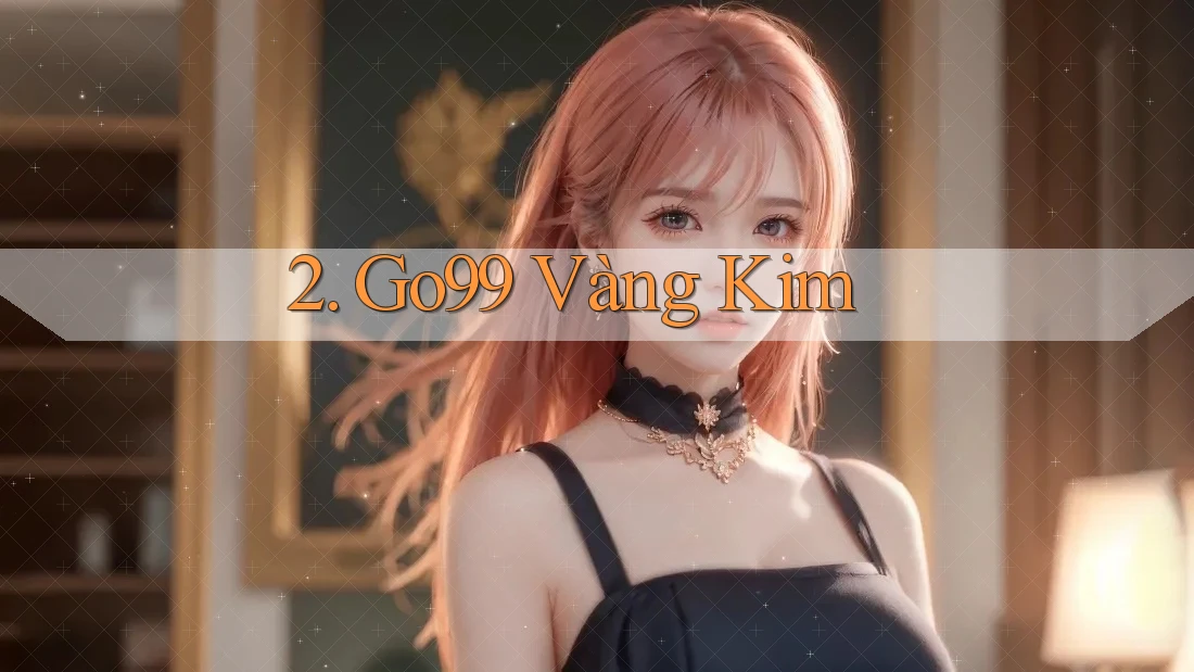 2. Go99 Vàng Kim 2. Go99 Vàng Kim