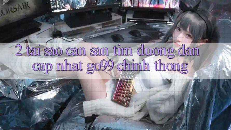 2. Tại Sao Cần Săn tìm “Đường dẫn Cập Nhật Go99” Chính Thống? 2. Tại Sao Cần Săn tìm “Đường dẫn Cập Nhật Go99” Chính Thống?