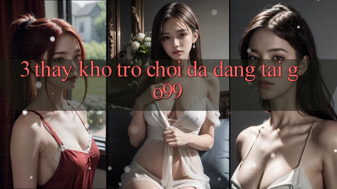 3. Thấy Kho Trò chơi Đa Dạng Tại Go99 3. Thấy Kho Trò chơi Đa Dạng Tại Go99