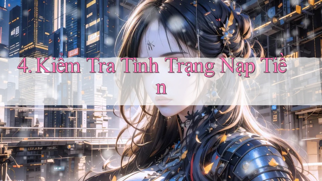 4. Kiểm Tra Tình Trạng Nạp Tiền
