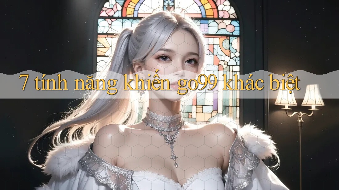 7 tính năng khiến go99 khác biệt