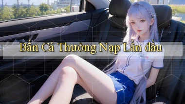 Bắn cá Thưởng nạp lần đầu