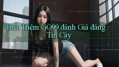biết thêm go99 đánh giá đáng tin cậy