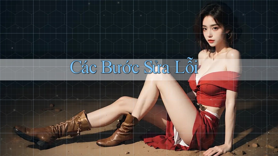 Các Bước Sửa Lỗi Các Bước Sửa Lỗi