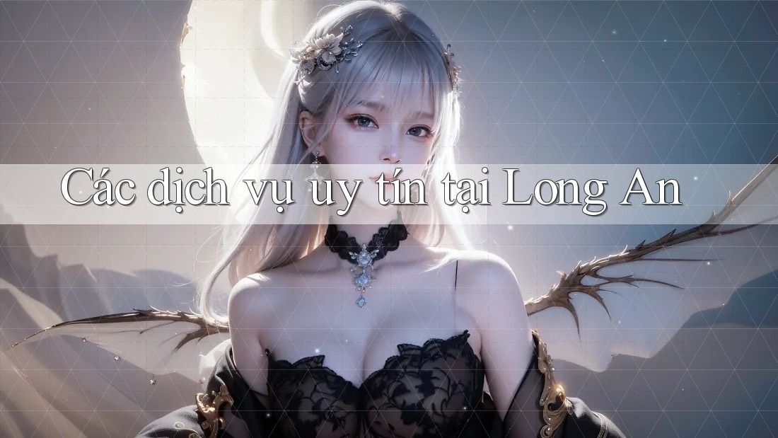 Các dịch vụ uy tín tại Long An Các dịch vụ uy tín tại Long An