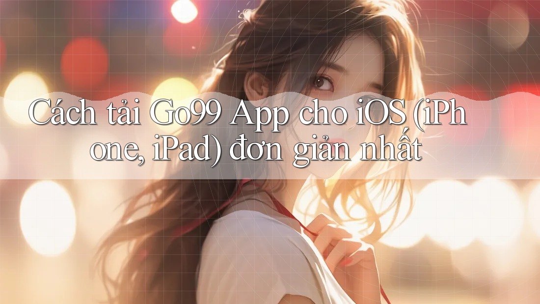 Cách tải Go99 App cho iOS (iPhone, iPad) đơn giản nhất