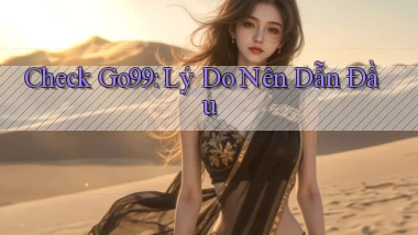 check go99 lý do nên dẫn đầu