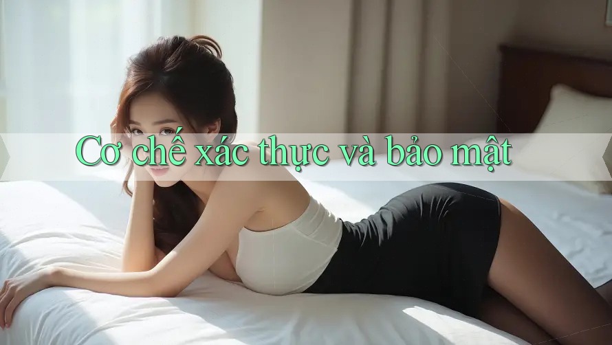 Cơ chế xác thực và bảo mật
