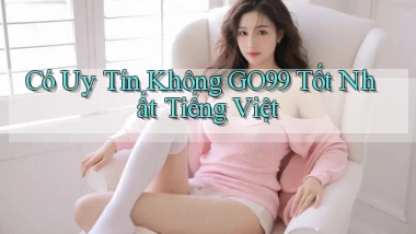 có uy tín không go99 tốt nhất tiếng việt