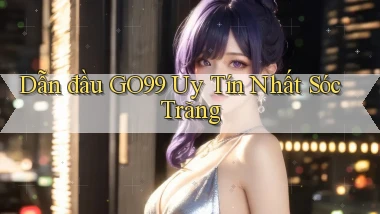 dẫn đầu go99 uy tín nhất Sóc Trăng