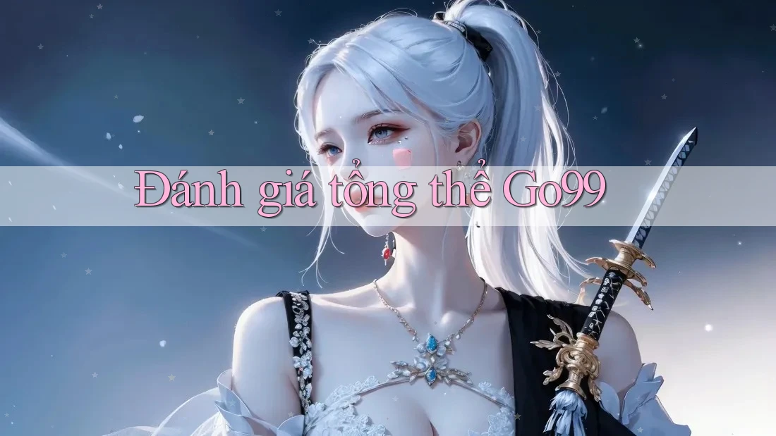 Đánh giá tổng thể Go99