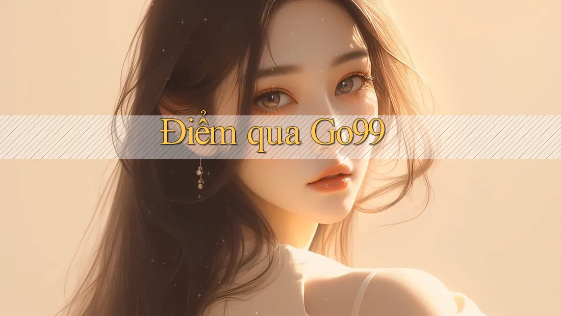 Điểm qua Go99 Điểm qua Go99