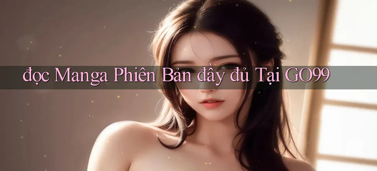đọc manga phiên bản đầy đủ tại go99