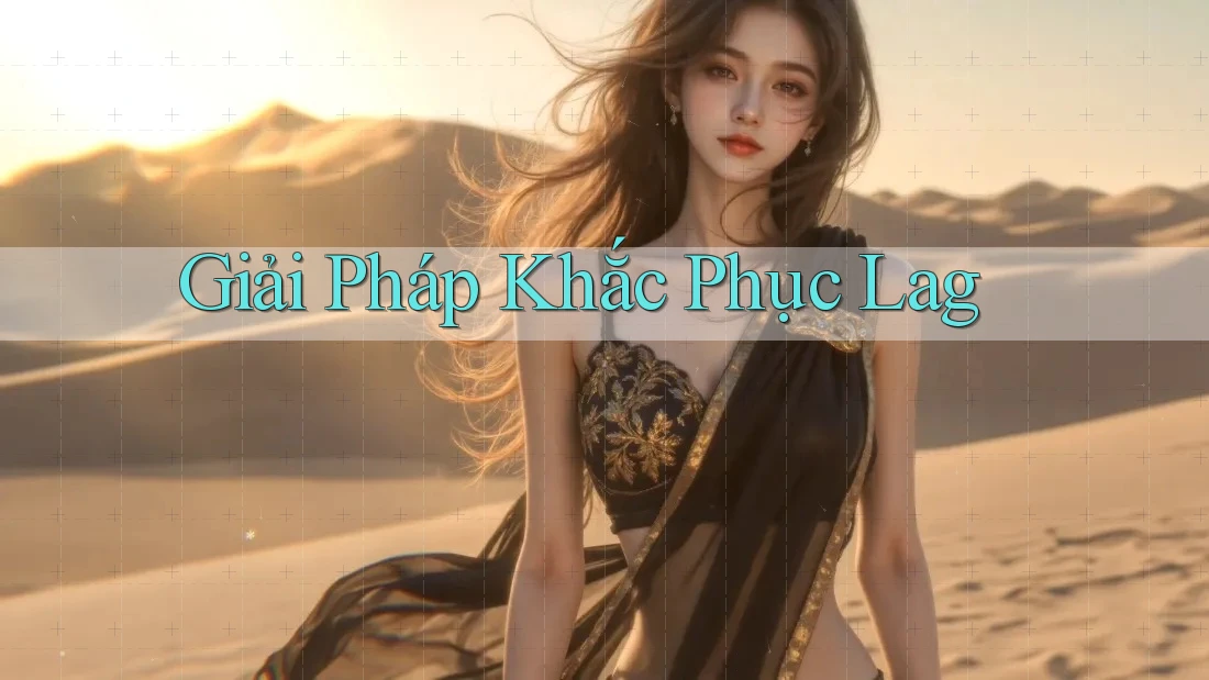Giải Pháp Khắc Phục Lag Giải Pháp Khắc Phục Lag
