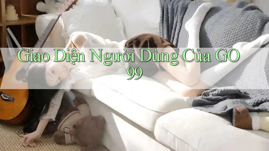 Giao Diện Người Dùng Của GO99