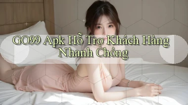 go99  apk hỗ trợ khách hàng nhanh chóng