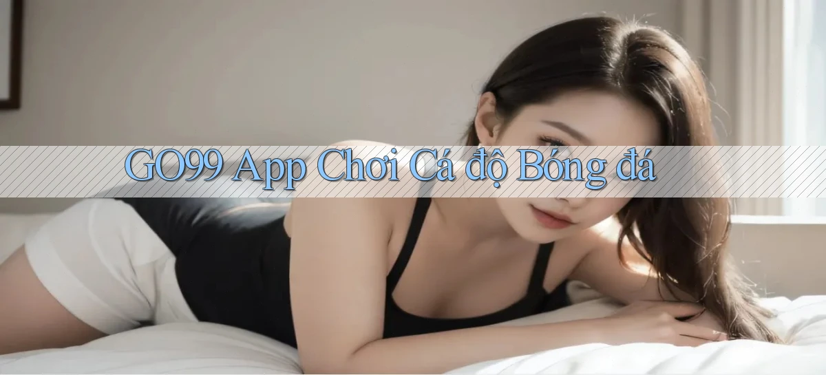 go99 app chơi cá độ bóng đá