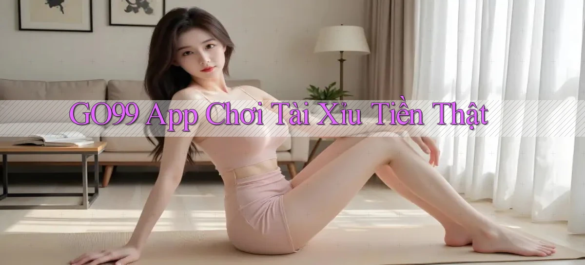go99 app chơi tài xỉu tiền thật