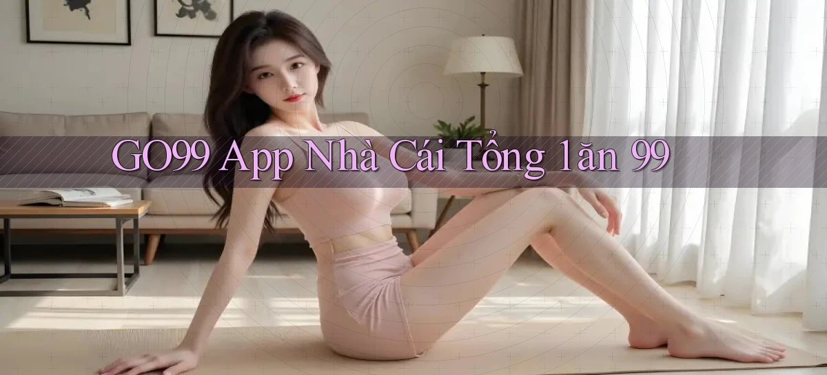 go99 app nhà cái tổng 1 ăn 99