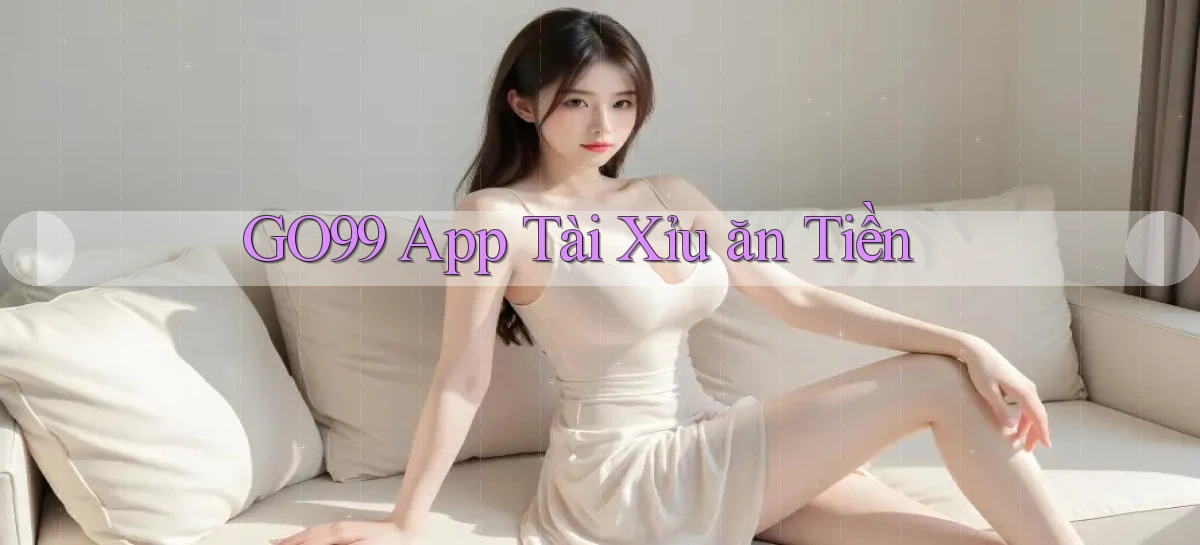 go99 app tài xỉu ăn tiền