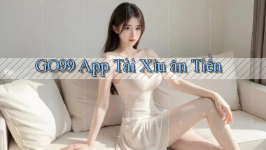 go99 app tài xỉu ăn tiền