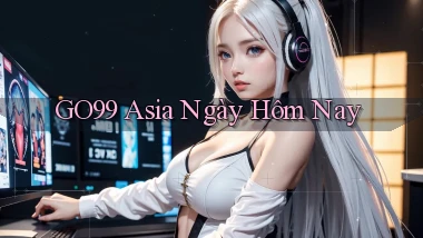 go99 asia ngày hôm nay