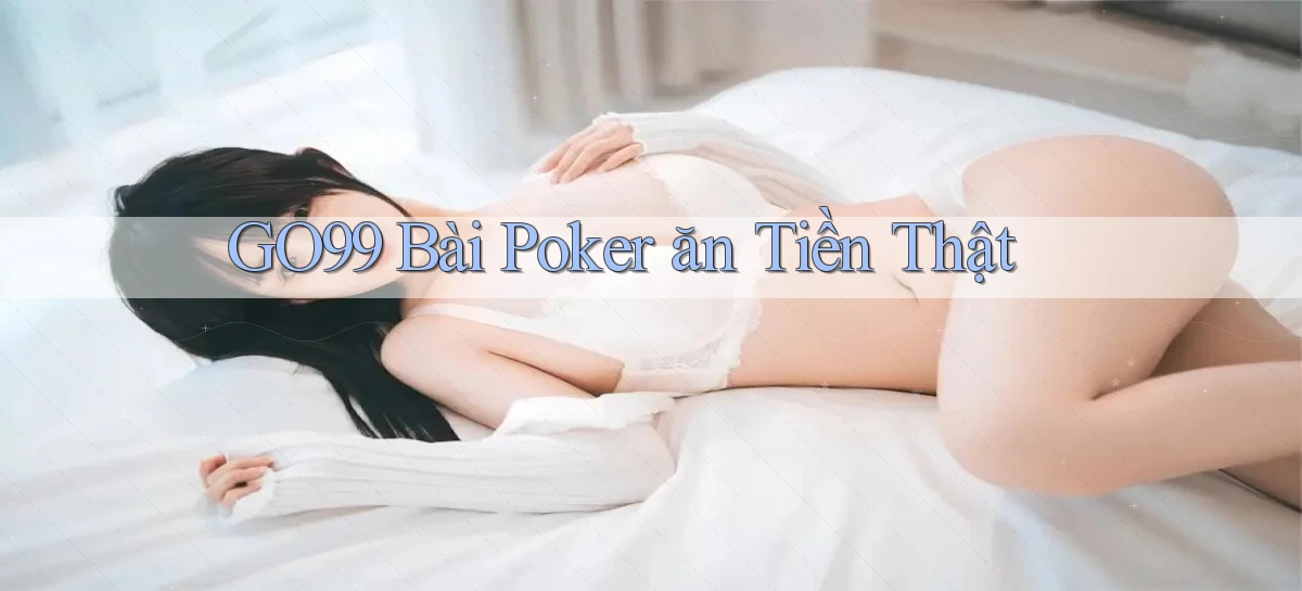 go99 bài poker ăn tiền thật