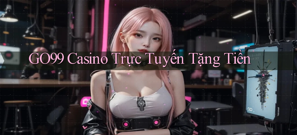 go99 casino trực tuyến tặng tiền
