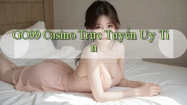 go99 casino trực tuyến uy tín