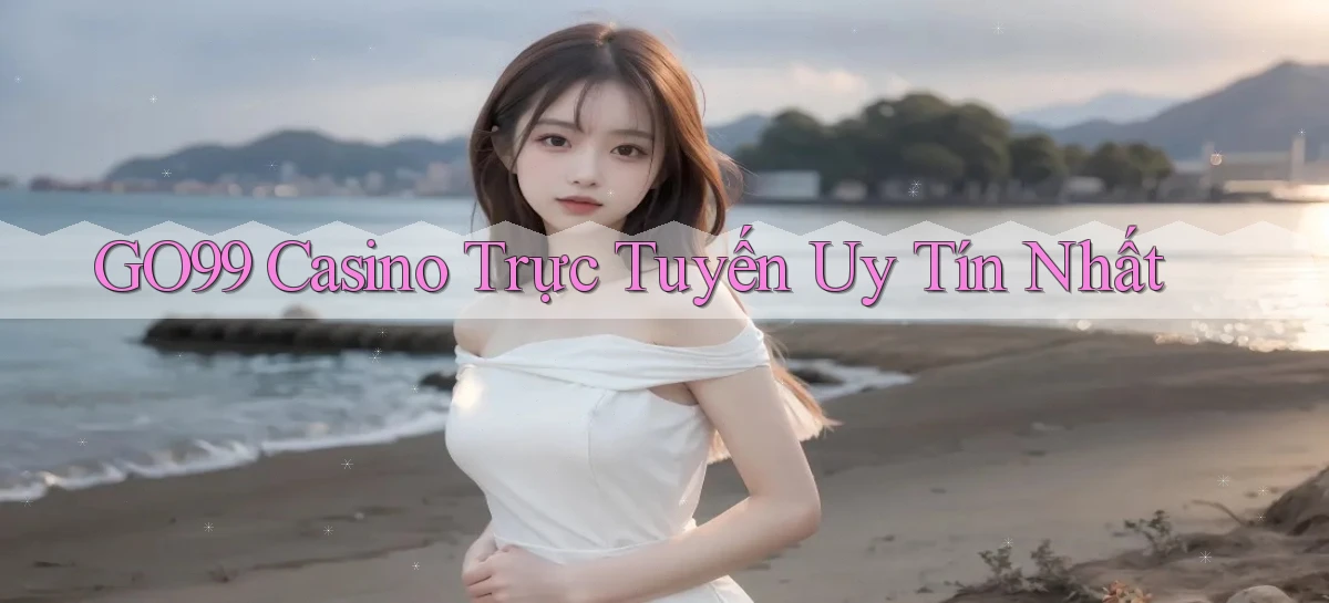go99 casino trực tuyến uy tín nhất