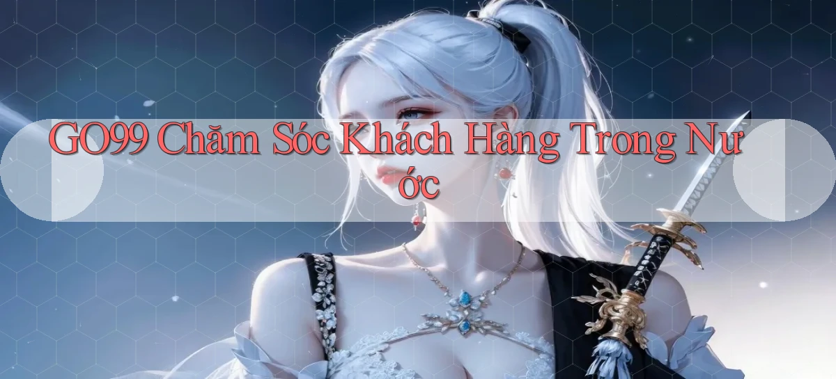 go99 chăm sóc khách hàng trong nước