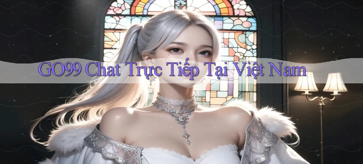 go99 chat trực tiếp tại việt nam