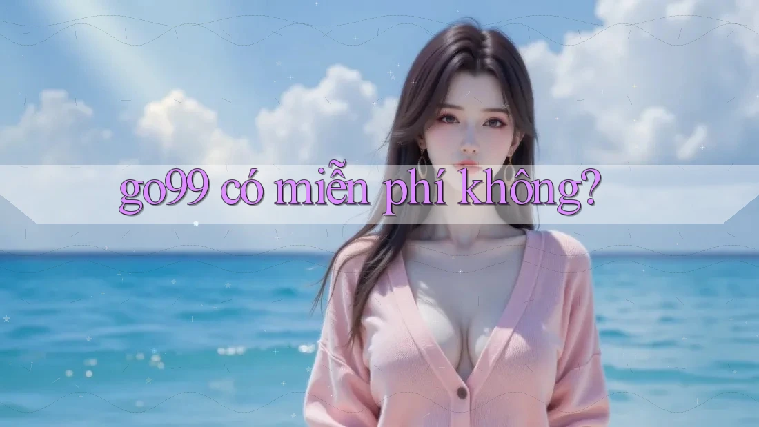 go99 có miễn phí không?