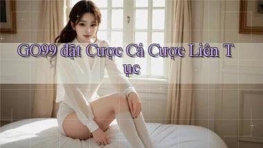 go99  đặt cược cá cược liên tục