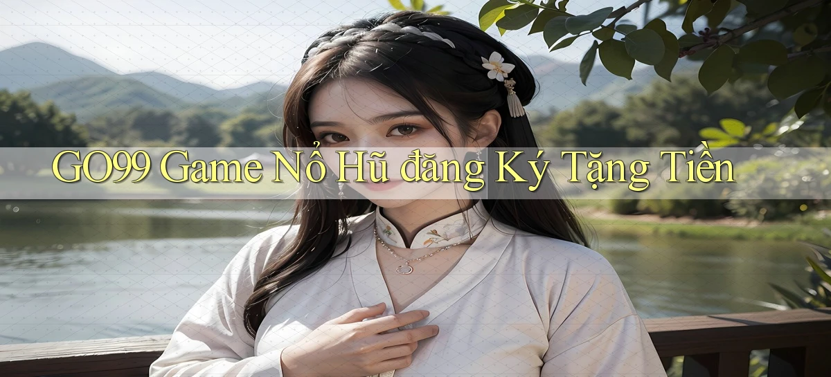 go99  game nổ hũ đăng ký tặng tiền