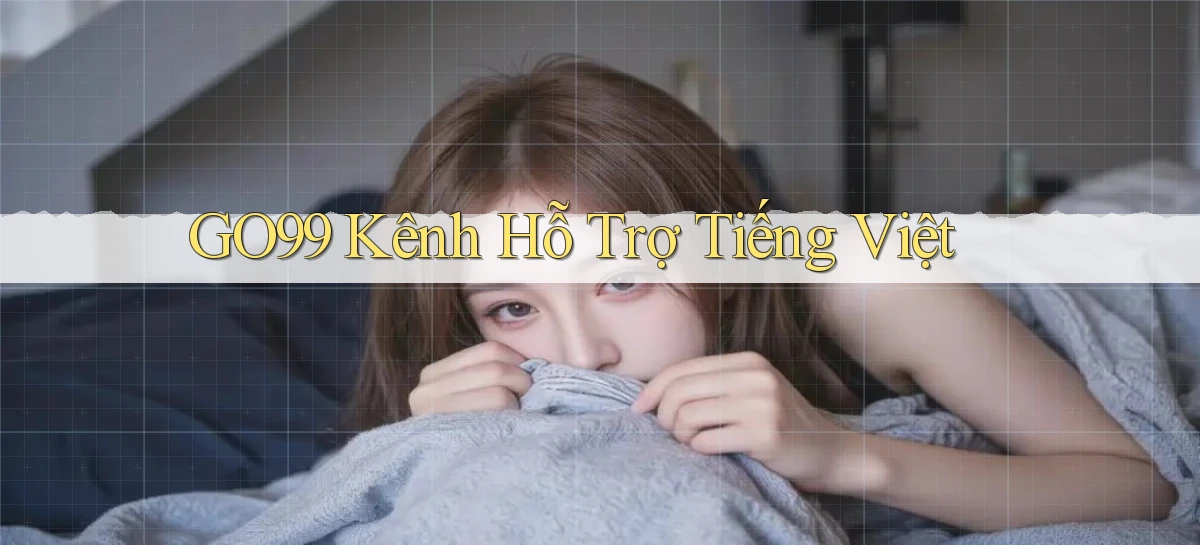 go99 kênh hỗ trợ tiếng việt