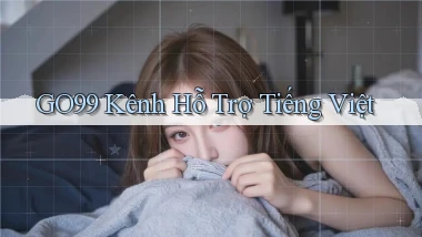 go99 kênh hỗ trợ tiếng việt