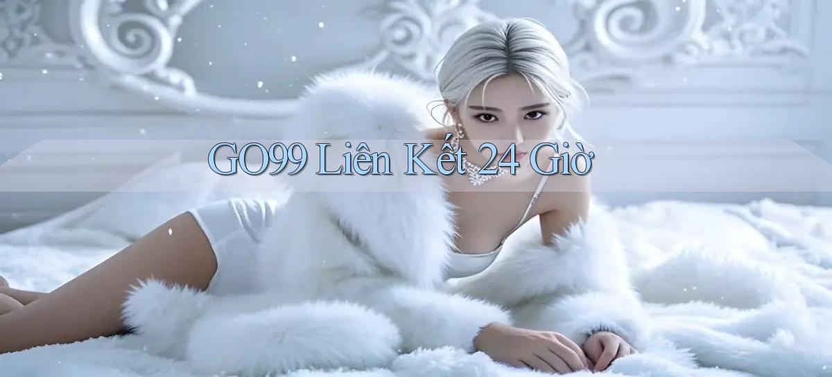 go99 liên kết 24 giờ