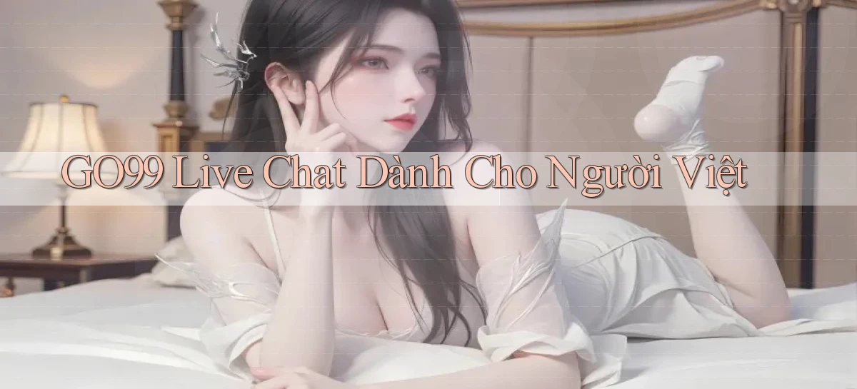 go99 live chat dành cho người việt
