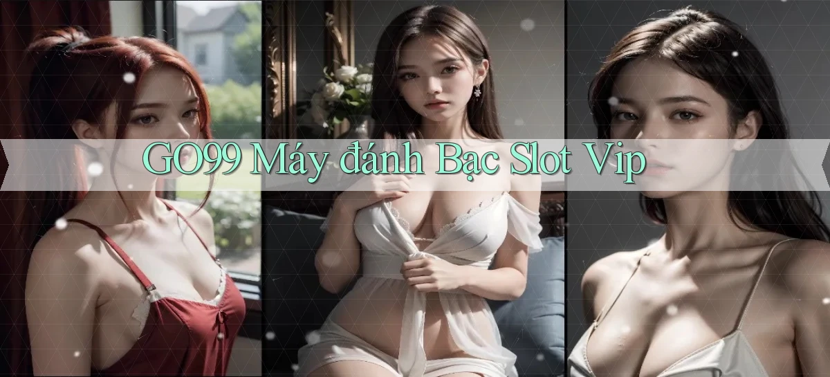 go99  máy đánh bạc slot vip