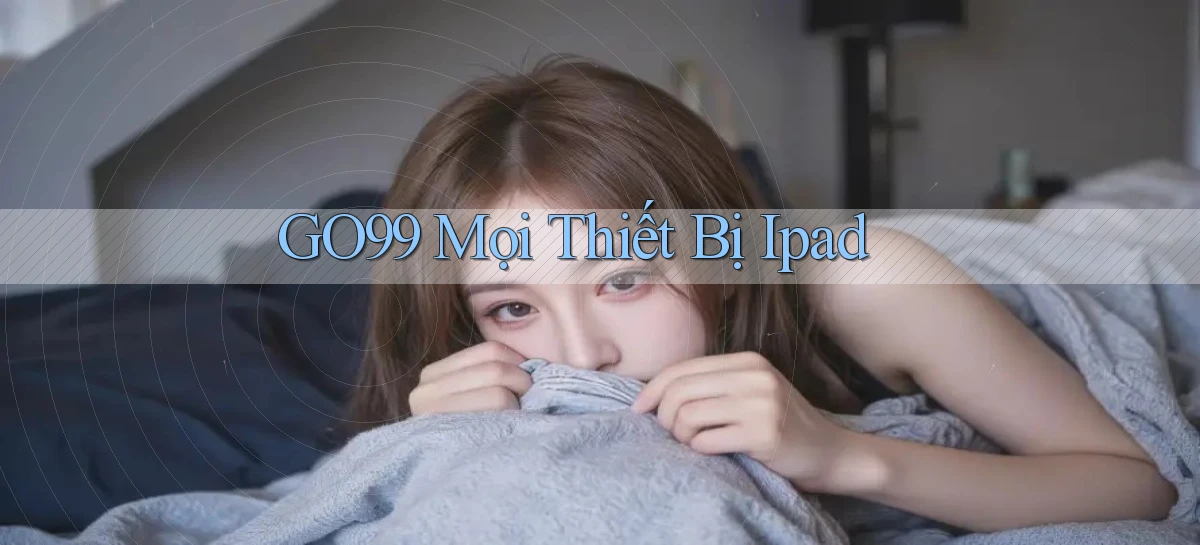 go99 mọi thiết bị ipad