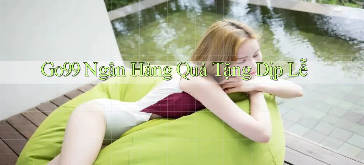 go99 ngân hàng quà tặng dịp lễ