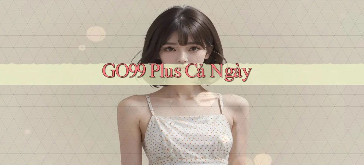 go99 plus cả ngày
