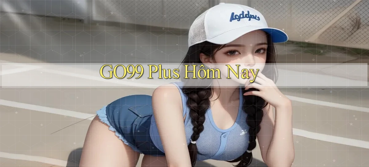 go99 plus hôm nay